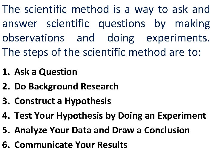 The scientific method is a way to ask and answer scientific questions by making