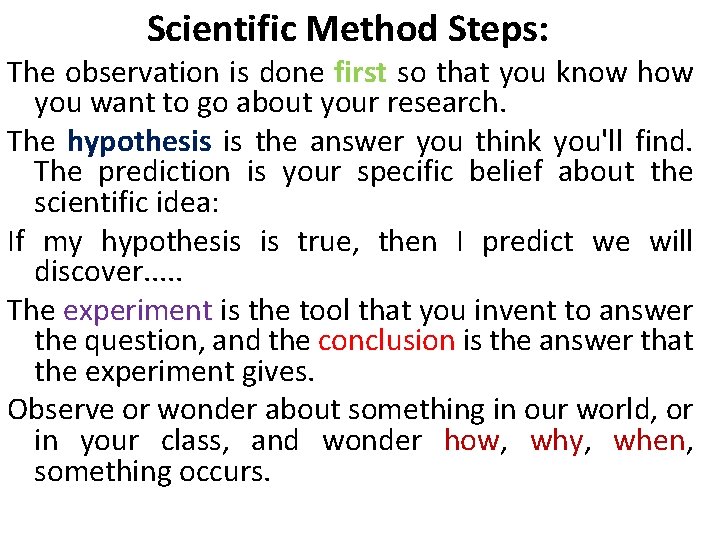 Scientific Method Steps: The observation is done first so that you know how you