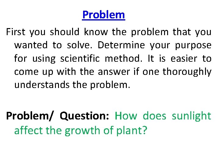 Problem First you should know the problem that you wanted to solve. Determine your