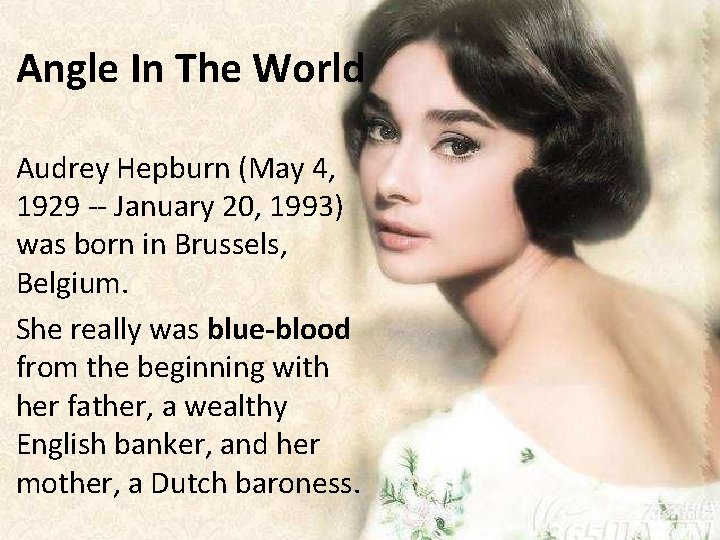 Angle In The World Audrey Hepburn (May 4, 1929 -- January 20, 1993) was