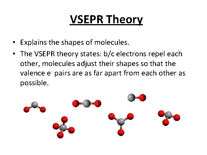 VSEPR Theory • Explains the shapes of molecules. • The VSEPR theory states: b/c
