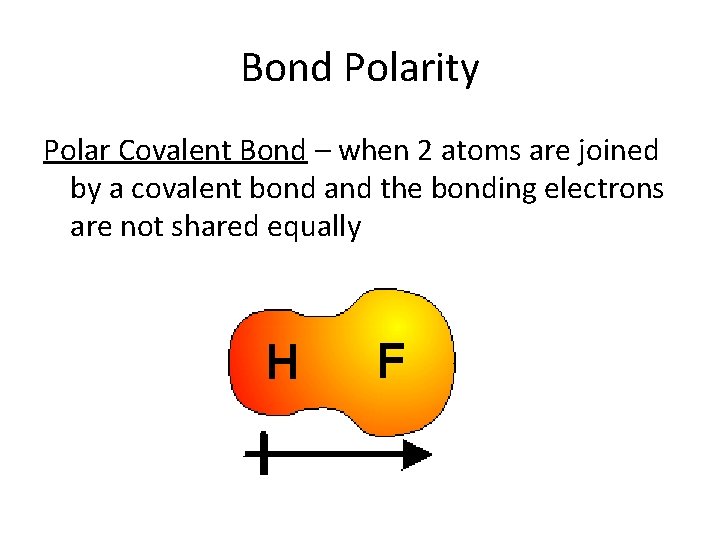 Bond Polarity Polar Covalent Bond – when 2 atoms are joined by a covalent