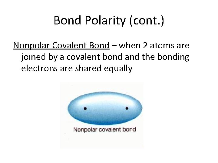 Bond Polarity (cont. ) Nonpolar Covalent Bond – when 2 atoms are joined by