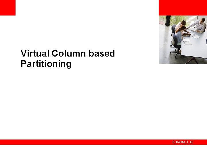 <Insert Picture Here> Virtual Column based Partitioning <Insert Picture Here> Virtual Column based Partitioning