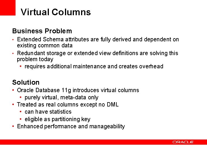 Virtual Columns Business Problem • Extended Schema attributes are fully derived and dependent on