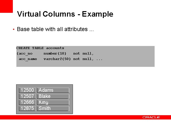 Virtual Columns - Example • Base table with all attributes. . . CREATE TABLE Virtual Columns - Example • Base table with all attributes. . . CREATE TABLE