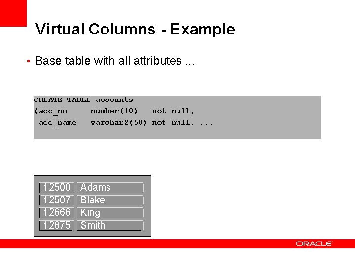 Virtual Columns - Example • Base table with all attributes. . . CREATE TABLE