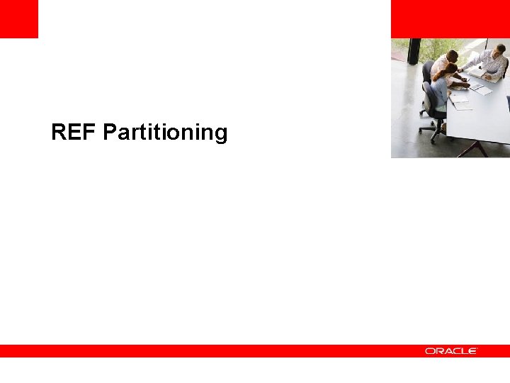 <Insert Picture Here> REF Partitioning 