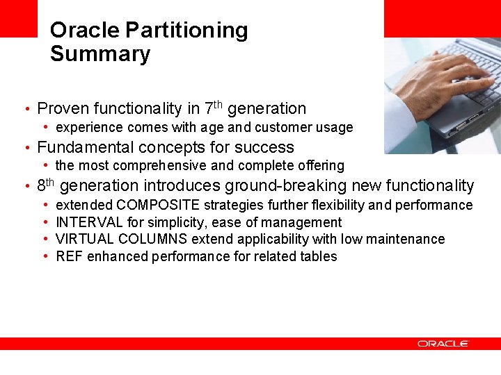 Oracle Partitioning Summary • Proven functionality in 7 th generation • experience comes with