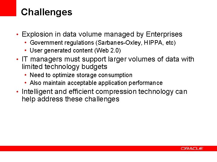 Challenges • Explosion in data volume managed by Enterprises • Government regulations (Sarbanes-Oxley, HIPPA,