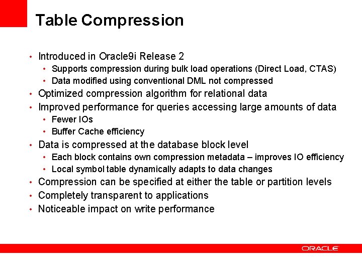 Table Compression • Introduced in Oracle 9 i Release 2 • Supports compression during