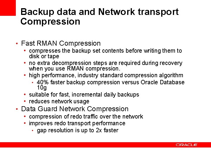 Backup data and Network transport Compression • Fast RMAN Compression • compresses the backup