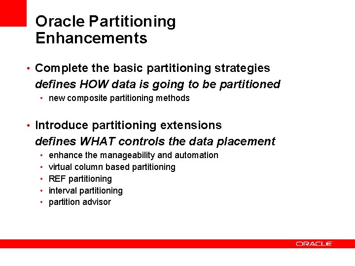 Oracle Partitioning Enhancements • Complete the basic partitioning strategies defines HOW data is going Oracle Partitioning Enhancements • Complete the basic partitioning strategies defines HOW data is going