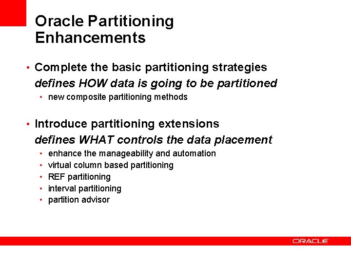 Oracle Partitioning Enhancements • Complete the basic partitioning strategies defines HOW data is going