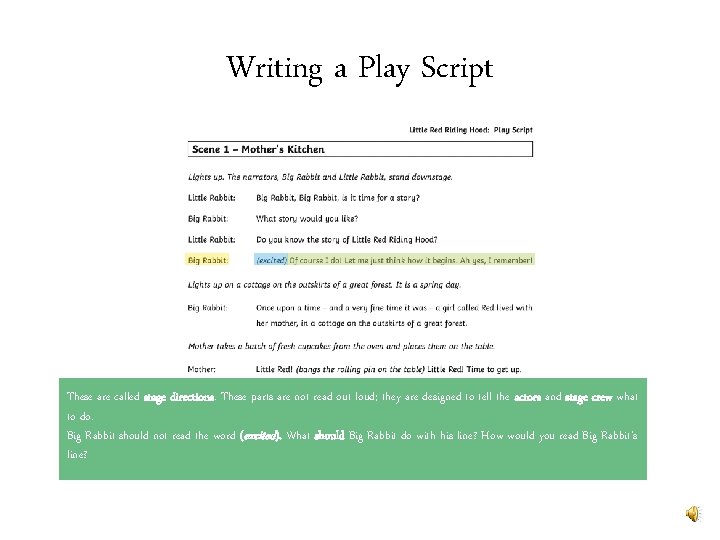 Writing a Play Script These are called stage directions. These parts are not read