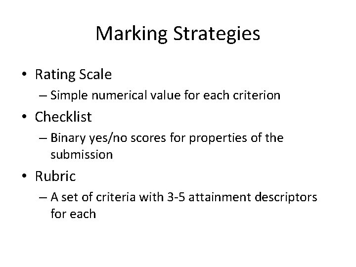 Marking Strategies • Rating Scale – Simple numerical value for each criterion • Checklist