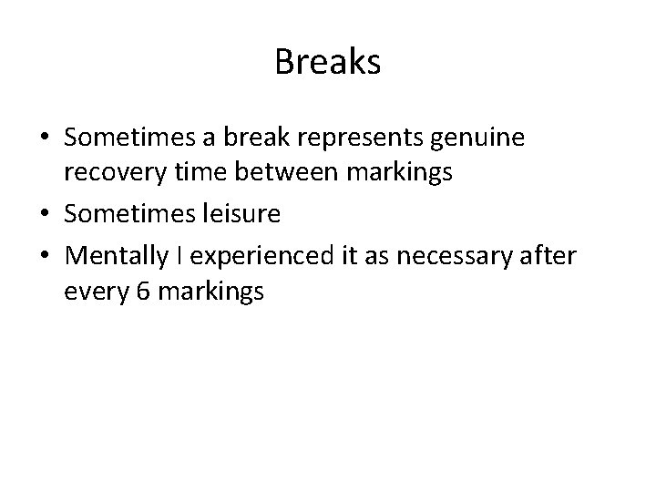 Breaks • Sometimes a break represents genuine recovery time between markings • Sometimes leisure