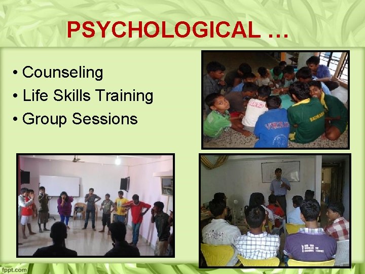 PSYCHOLOGICAL … • Counseling • Life Skills Training • Group Sessions 