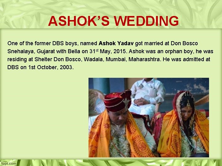 ASHOK’S WEDDING One of the former DBS boys, named Ashok Yadav got married at