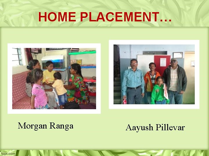 HOME PLACEMENT… Morgan Ranga Aayush Pillevar 