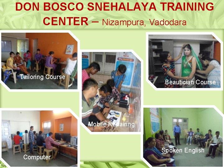 DON BOSCO SNEHALAYA TRAINING CENTER – Nizampura, Vadodara Tailoring Course Beautician Course Mobile Repairing