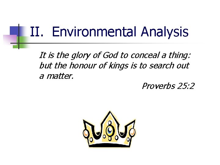 II. Environmental Analysis It is the glory of God to conceal a thing: but