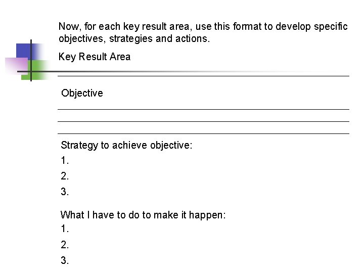 Now, for each key result area, use this format to develop specific objectives, strategies