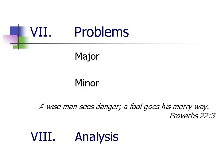 VII. Problems Major Minor A wise man sees danger; a fool goes his merry