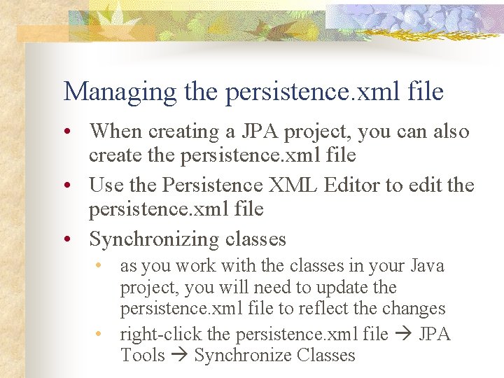 Managing the persistence. xml file • When creating a JPA project, you can also