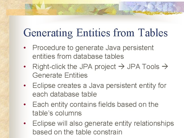 Generating Entities from Tables • Procedure to generate Java persistent entities from database tables