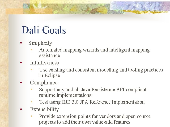 Dali Goals • Simplicity • • Intuitiveness • • Use existing and consistent modelling