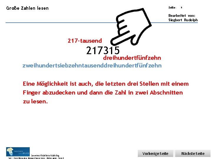 Übungsart: Große Zahlen lesen Seite: 8 Bearbeitet von: Siegbert Rudolph 217 -tausend 217315 dreihundertfünfzehn