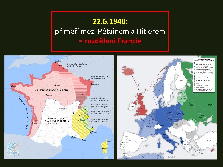 22. 6. 1940: příměří mezi Pétainem a Hitlerem = rozdělení Francie 