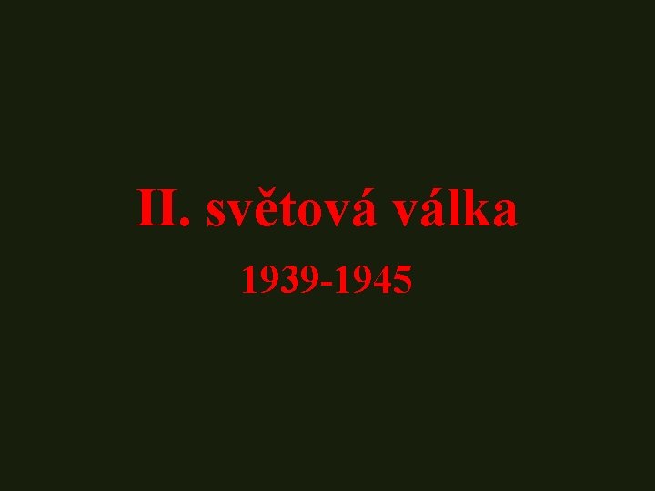 II. světová válka 1939 -1945 