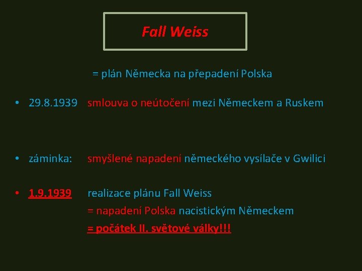 Fall Weiss = plán Německa na přepadení Polska • 29. 8. 1939 smlouva o