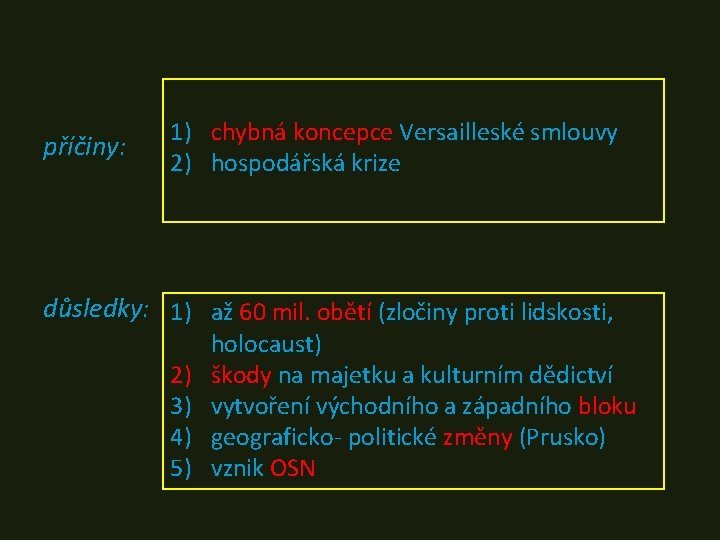 příčiny: 1) chybná koncepce Versailleské smlouvy 2) hospodářská krize důsledky: 1) až 60 mil.