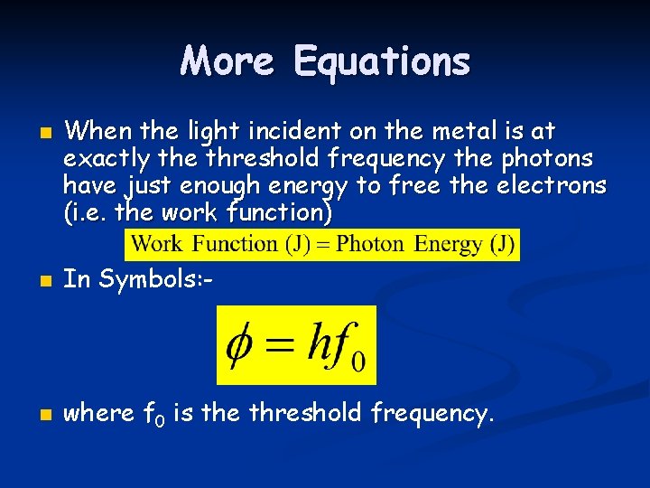 More Equations n When the light incident on the metal is at exactly the