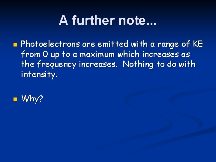 A further note. . . n n Photoelectrons are emitted with a range of