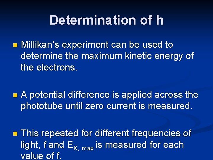 Determination of h n Millikan’s experiment can be used to determine the maximum kinetic