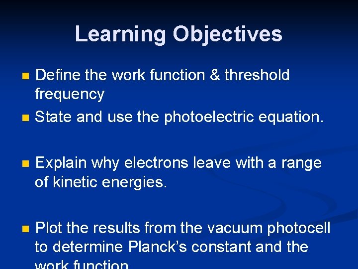 Learning Objectives n n Define the work function & threshold frequency State and use