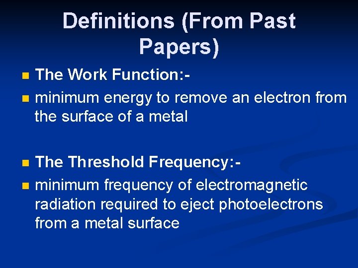 Definitions (From Past Papers) n n The Work Function: minimum energy to remove an