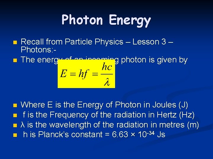 Photon Energy n n n Recall from Particle Physics – Lesson 3 – Photons: