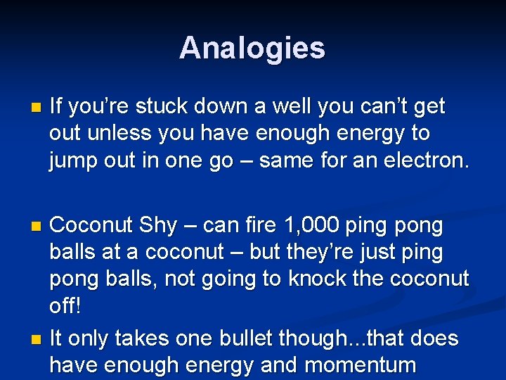 Analogies n If you’re stuck down a well you can’t get out unless you