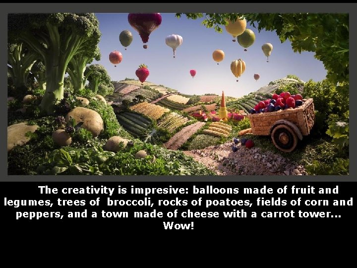 The creativity is impresive: balloons made of fruit and legumes, trees of broccoli, rocks