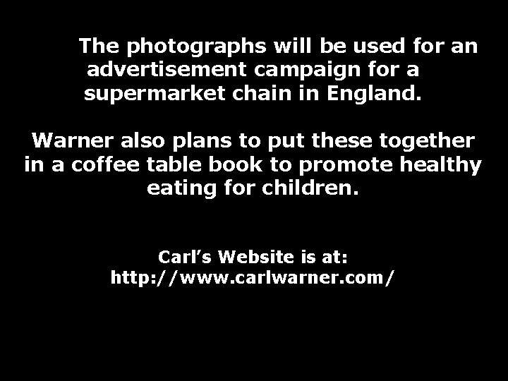 The photographs will be used for an advertisement campaign for a supermarket chain in