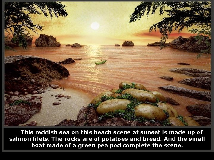 This reddish sea on this beach scene at sunset is made up of salmon