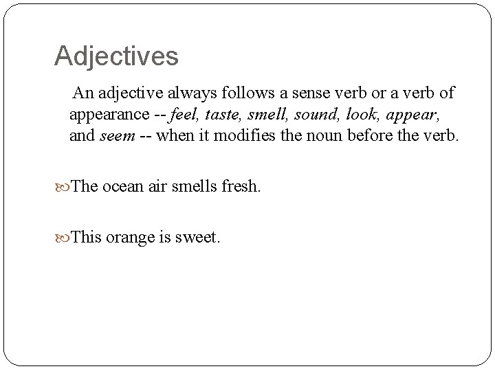 Adjectives An adjective always follows a sense verb or a verb of appearance --
