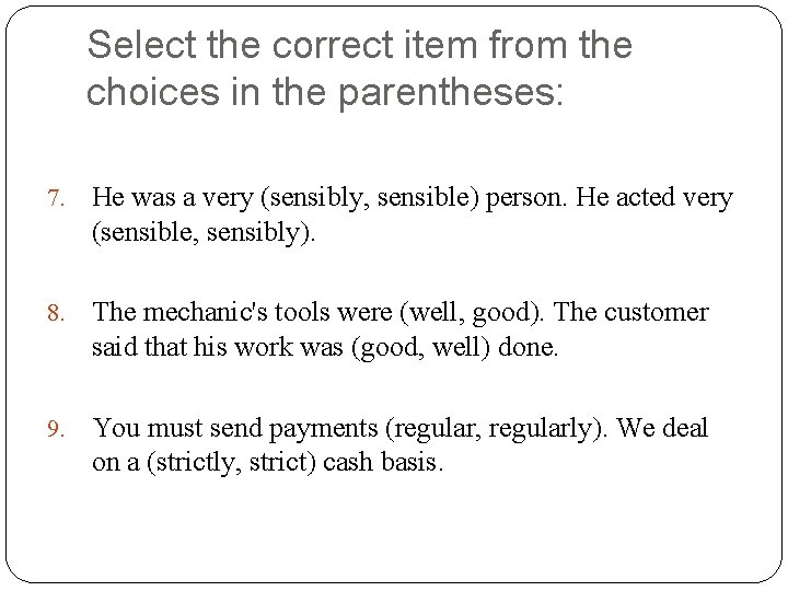 Select the correct item from the choices in the parentheses: 7. He was a