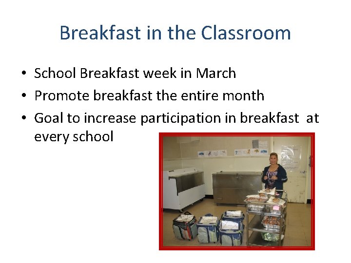 Breakfast in the Classroom • School Breakfast week in March • Promote breakfast the