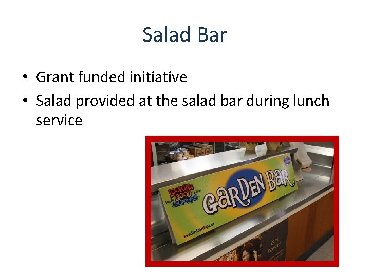 Salad Bar • Grant funded initiative • Salad provided at the salad bar during